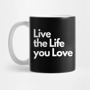 Live the Life you Love Mug